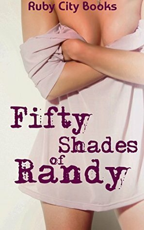 Fifty Shades of Randy (6 Stories) by Piquette Fontaine