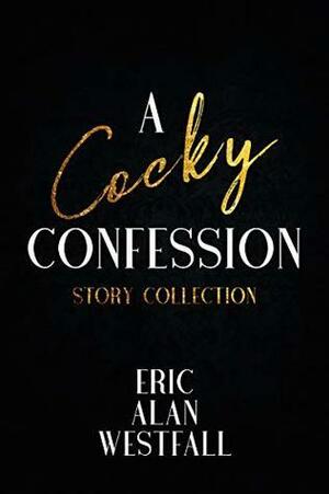 A Cocky Confession Story Collection by Eric Alan Westfall