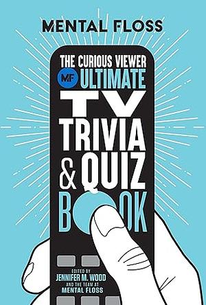Mental Floss: The Curious Viewer Ultimate TV Trivia & Quiz Book by Mental Floss
