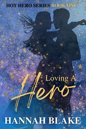 Loving A Hero by Hannah Blake
