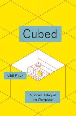 Cubed: A Secret History of the Workplace by Nikil Saval