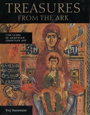 Treasures From The Ark: 1700 Years Of Armenian Christian Art by Vrej Nersessian