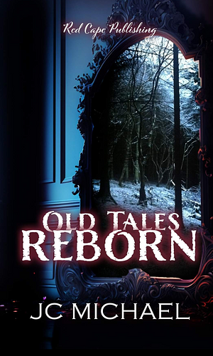 Old Tales Reborn by J.C. Michael, J.C. Michael