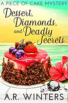 Dessert, Diamonds and Deadly Secrets by A.R. Winters