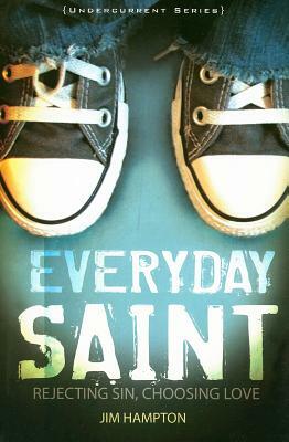 Everyday Saint: Rejecting Sin, Choosing Love by Jim Hampton