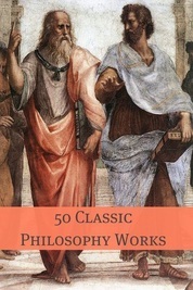 50 Classic Philosophy Books by Plotinus, David Hume, Henry David Thoreau, W.A. Clouston, Annie Besant, Immanuel Kant, Thomas Henry Huxley, Frances Reynolds, Plato, Samuel Taylor Coleridge, George Bernard Shaw, Sun Tzu, Thomas Hobbes, Golgotha Press, Harold A. Prichard, Thomas Paine, John Bagnell Bury, Rabindranath Tagore, Thomas Troward, Charles Kingsley, Friedrich Nietzsche, Bertrand Russell, René Descartes, Izaak Walton, Émile Souvestre, Isaac Husik