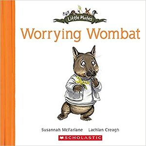 Worrying Wombat by Susannah McFarlane, Lachlan Creagh