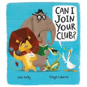 Can I Join Your Club? by Steph Laberis, John Kelly
