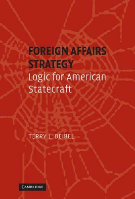 Foreign Affairs Strategy by Terry L. Deibel