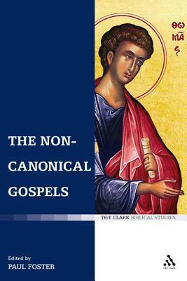 The Non-Canonical Gospels by Paul Foster
