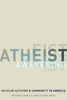 Atheist Awakening: Secular Activism and Community in America by Richard Cimino, Christopher Smith