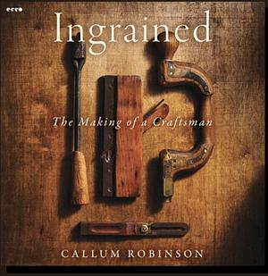 Ingrained: The Making of a Craftsman by Callum Robinson