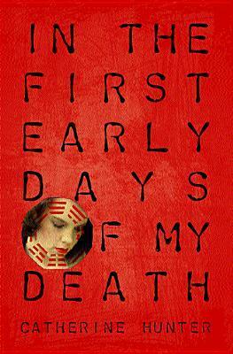 In the First Early Days of My Death by Catherine Hunter
