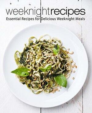 Weeknight Recipes: Essential Recipes for Delicious Weeknight Meals by BookSumo Press