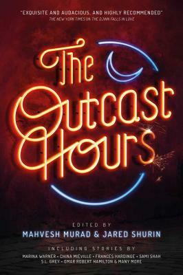 The Outcast Hours by Jared Shurin, Mahvesh Murad