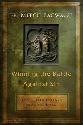 Winning the Battle Against Sin: Hope-Filled Lessons from the Bible by Mitch Pacwa