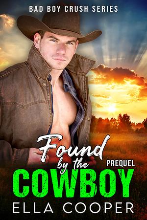 Found by the Cowboy: A Brother's Best Friend Western Romance (Bad Boy Crush Prequel) by Ella Cooper