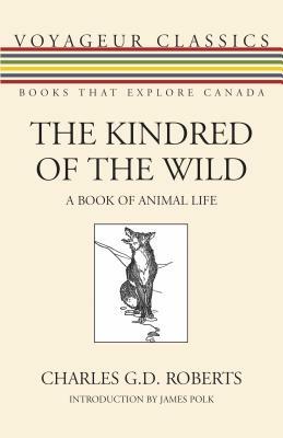 The Kindred of the Wild: A Book of Animal Life by Charles G. D. Roberts