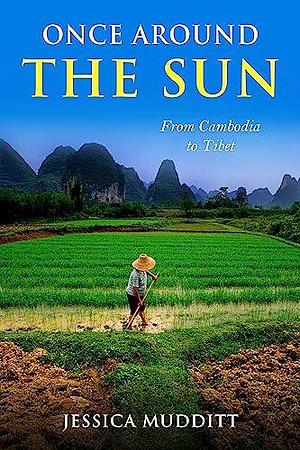 Once Around the Sun: From Cambodia to Tibet by Jessica Mudditt, Jessica Mudditt
