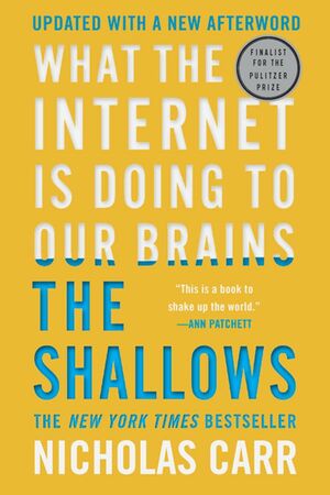 The Shallows: What the Internet Is Doing to Our Brains by Nicholas Carr