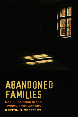 Abandoned Families: Social Isolation in the Twenty-First Century by Kristin Seefeldt