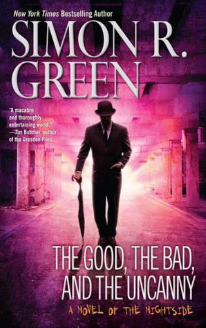 The Good, the Bad, and the Uncanny by Simon R. Green