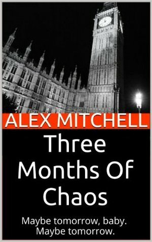 Three Months of Chaos by Alex Mitchell