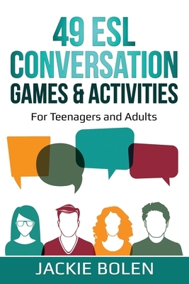 49 ESL Conversation Games & Activities: For Teenagers and Adults by Jackie Bolen