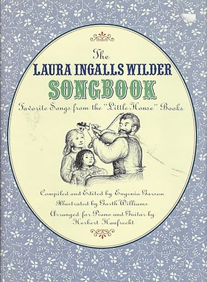 Laura Ingalls Wilder Songbook: Favorite Songs from the Little House Books by Eugenia Garson, Herbert Haufrecht