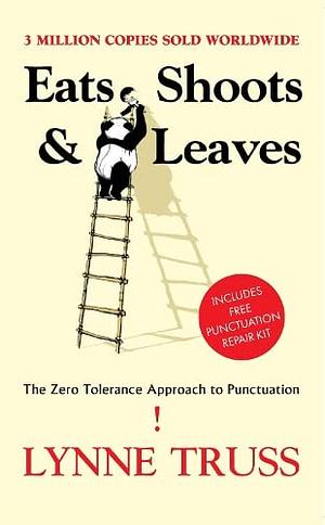 Eats, shoots and leaves : the zero tolerance approach to punctuation by Lynne Truss