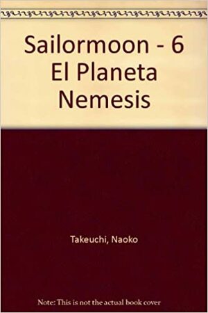 Sailormoon 6: El Planeta Némesis by Naoko Takeuchi