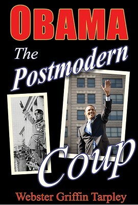 Obama: The Postmodern Coup: Making of a Manchurian Candidate by Webster Griffin Tarpley