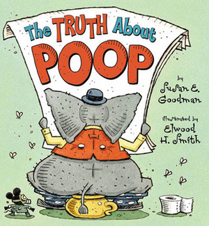 The Truth about Poop by Elwood H. Smith, Susan E. Goodman