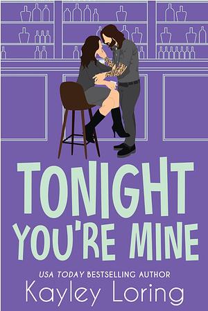 Tonight You're Mine by Kayley Loring