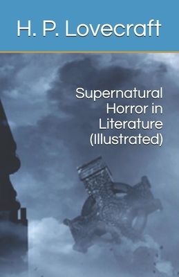 Supernatural Horror in Literature (Illustrated) by H.P. Lovecraft