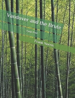 Vandover and the Brute: Large Print by Frank Norris