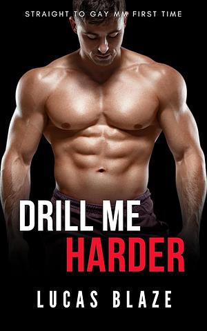 Drill Me Harder by Lucas Blaze