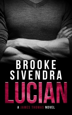 Lucian: A Romantic Thriller by Brooke Sivendra