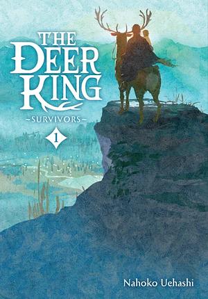 The Deer King, Vol 1: Survivors by Nahoko Uehashi