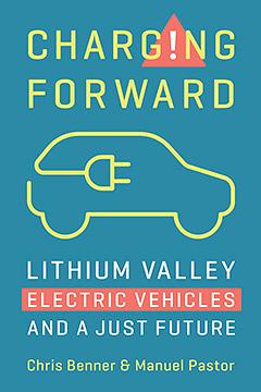 Charging Forward: Lithium Valley, Electric Vehicles, and a Just Future by Manuel Pastor, Chris Brenner