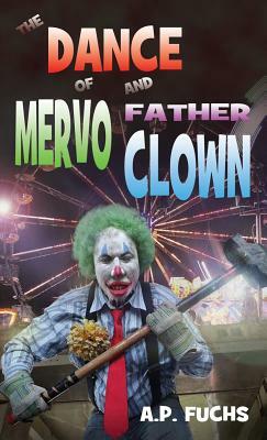 The Dance of Mervo and Father Clown: A Clown Horror Novelette by A.P. Fuchs