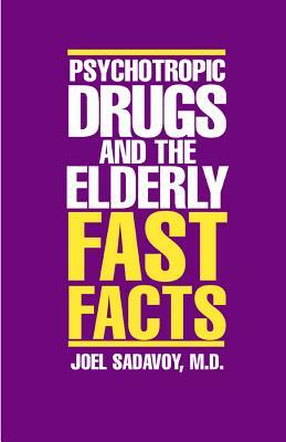 Psychotropic Drugs and the Elderly by Joel Sadavoy