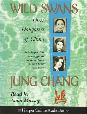 Wild Swans : Three Daughters of China by Jung Chang
