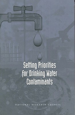 Setting Priorities for Drinking Water Contaminants by Division on Earth and Life Studies, Commission on Geosciences Environment an, National Research Council