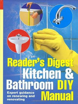 Reader's Digest Kitchen &amp; Bathroom DIY Manual: Expert Guidance on Renewing and Renovating a Kitchen Or Bathroom by Alison Candlin