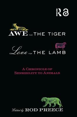 Awe for the Tiger, Love for the Lamb: A Chronicle of Sensibility to Animals by 