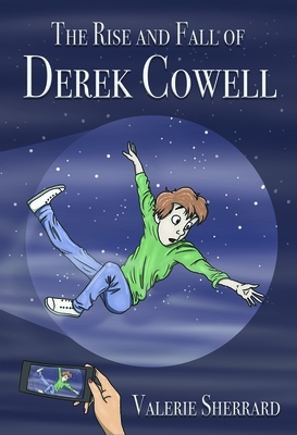 The Rise and Fall of Derek Cowell by Valerie Sherrard