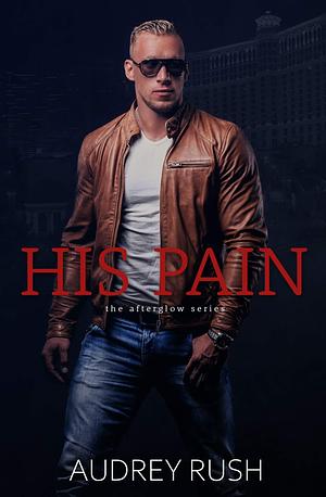 His Pain: A Dark Bodyguard Romance by Audrey Rush, Audrey Rush