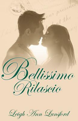 Bellissimo Rilascio: Beautiful Release by Leigh Ann Lunsford