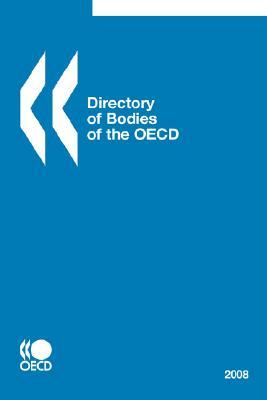 Directory of Bodies of the OECD - 2008 Edition by Oecd Publishing